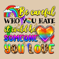 Be Careful Who You Hate It Could Be Someone You Heavyweight Sweatshirt | Teevron
