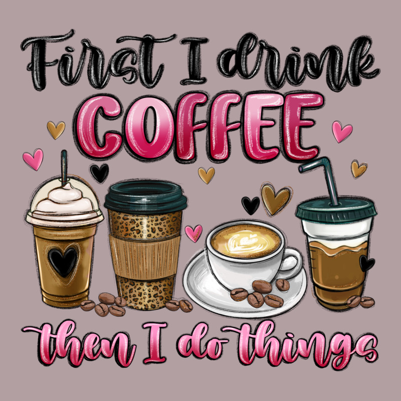 First I Drink Coffee Then I Do Things Vintage Hoodie by MaliasSmallBusiness | Teevron