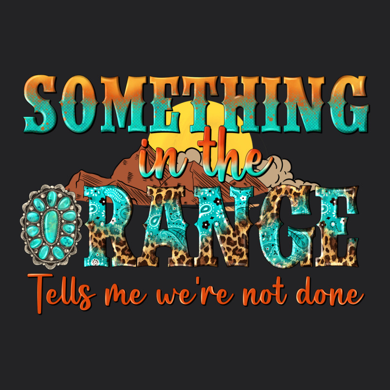 Something In The Orange Tells Me Were Not Done Vintage Tee by NancyCooperArtShop | Teevron