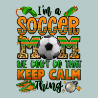 I'm A Soccer Mom We Don't Do That Keep Calm Thing Heavy Core Tee | Teevron