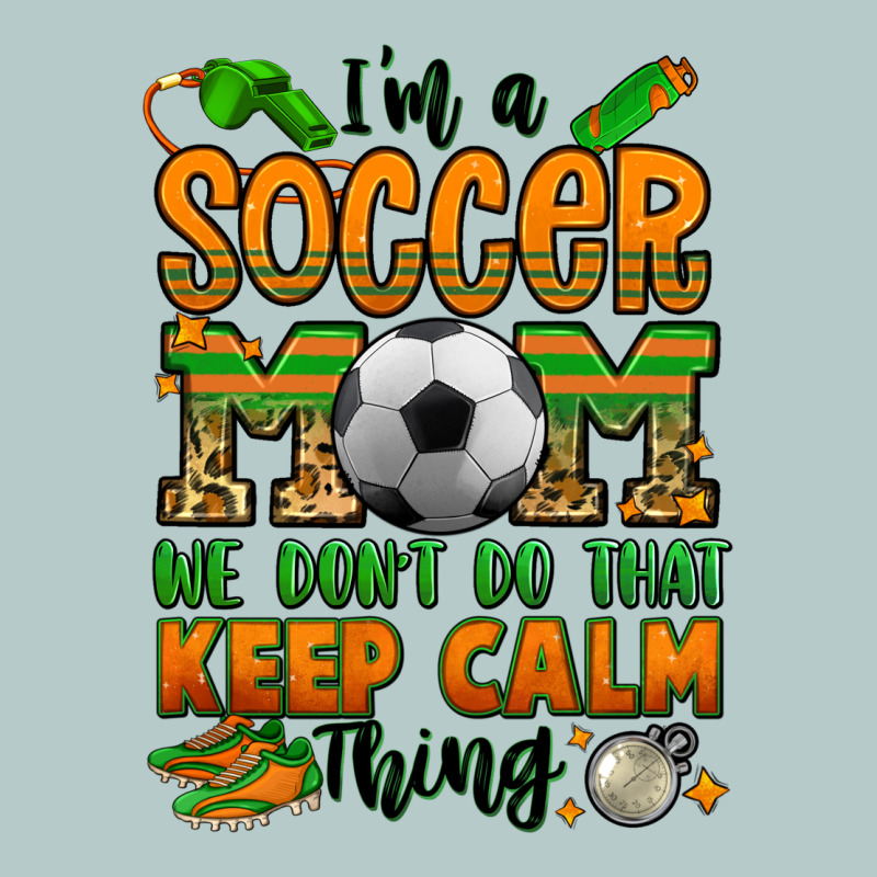 I'm A Soccer Mom We Don't Do That Keep Calm Thing Heavy Core Tee by Jasminsmagicworld | Teevron
