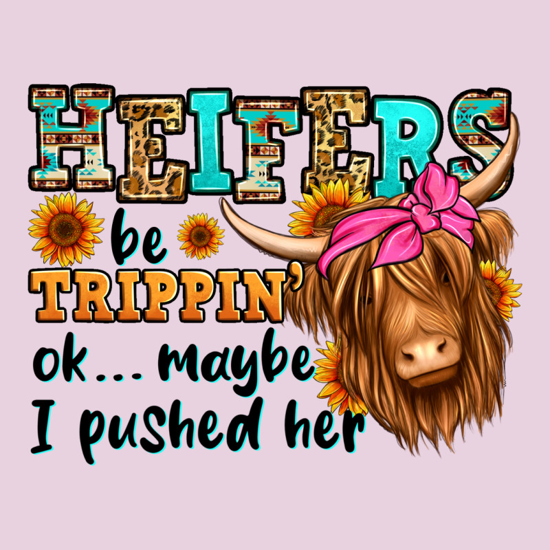 Heifers Be Trippin Ok Maybe I Pushed Her Long Hair Ladies Tee by Jasminsmagicworld | Teevron