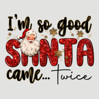 I M So Good Santa Came Twice Classic Tee | Teevron