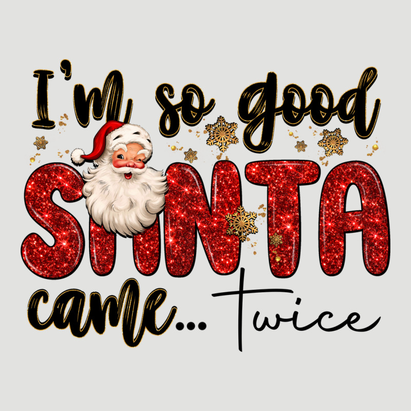 I M So Good Santa Came Twice Classic Tee by MaliasSmallBusiness | Teevron