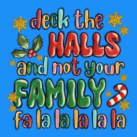 Deck The Halls And Not Your Family Fa La La La Laa Classic Tee | Teevron