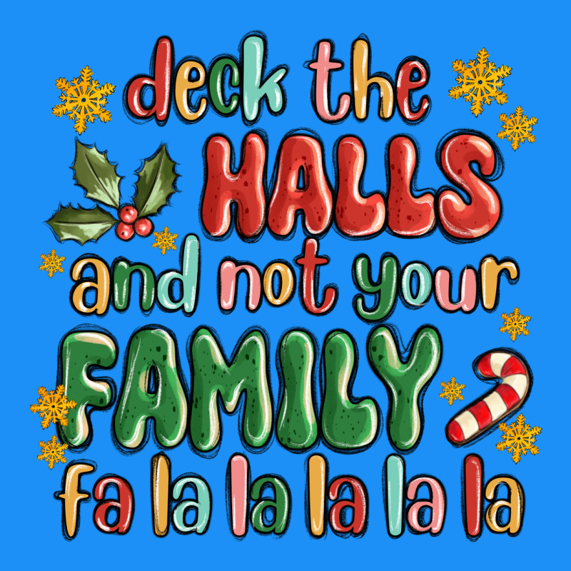 Deck The Halls And Not Your Family Fa La La La Laa Classic Tee by MaliasSmallBusiness | Teevron