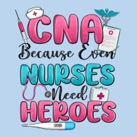 Cna Because Even Nurses Need Heroes Classic Tee | Teevron