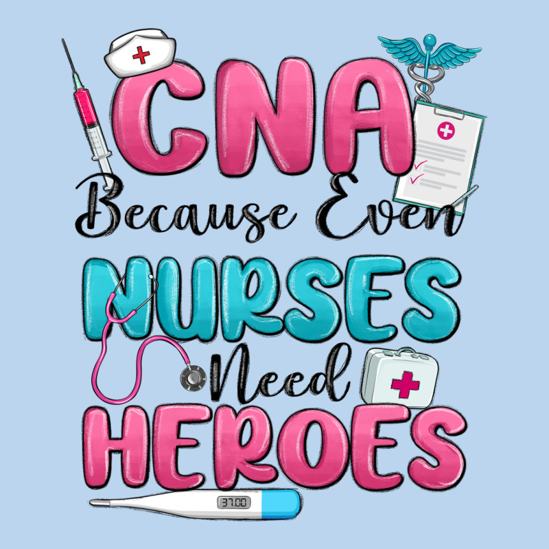 Cna Because Even Nurses Need Heroes Classic Tee by MaliasSmallBusiness | Teevron