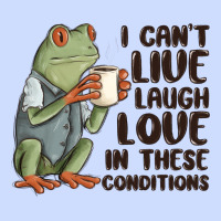 I Cant Live Laugh Love In These Conditions Urban Heavy Tee | Teevron