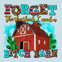 Forget The She Shed I Need A Bitch Barn Ladies Tee | Teevron