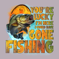 Youre Lucky Im Here I Could Have Gone Fishing Vintage Tee | Teevron