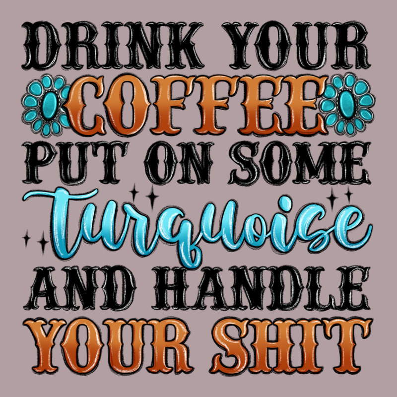 Drink Your Coffee Put On Some Turquoise And Handle Vintage Hoodie by MaliasSmallBusiness | Teevron