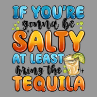 If You're Gonna Be Salty At Least Bring The Tequil Vintage Hoodie | Teevron
