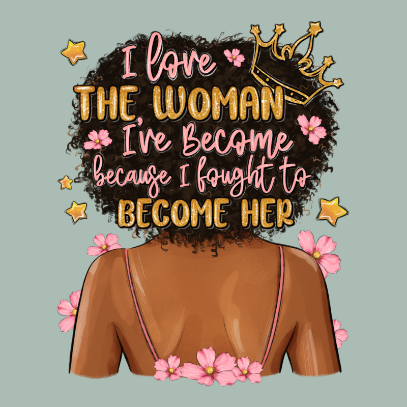 I Love The Woman I've Become Because I Fought To B Classic Tee by MaliasSmallBusiness | Teevron