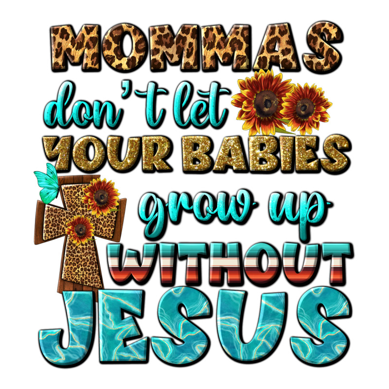 Mommas Don't Let Your Babies Grow  Up Without Jesus Long Sleeve Tee by BundleAndBundleShop | Teevron