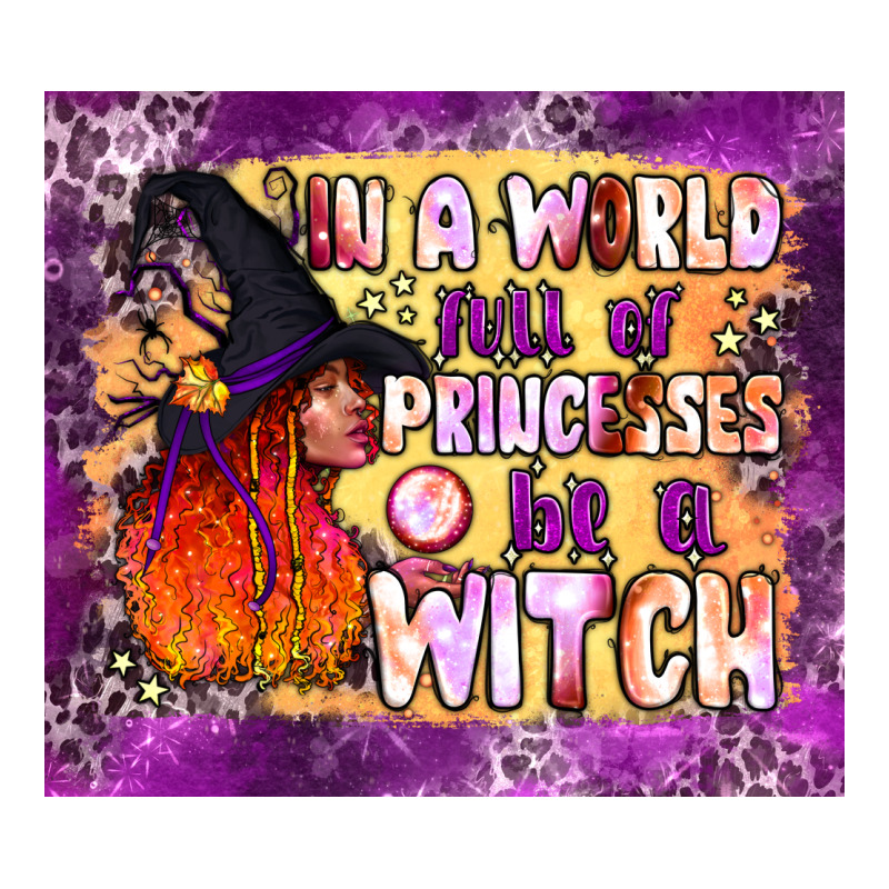 In A World Full Of Princesses Be A Witch Tumbler Ladies Tee by BundleAndBundleShop | Teevron
