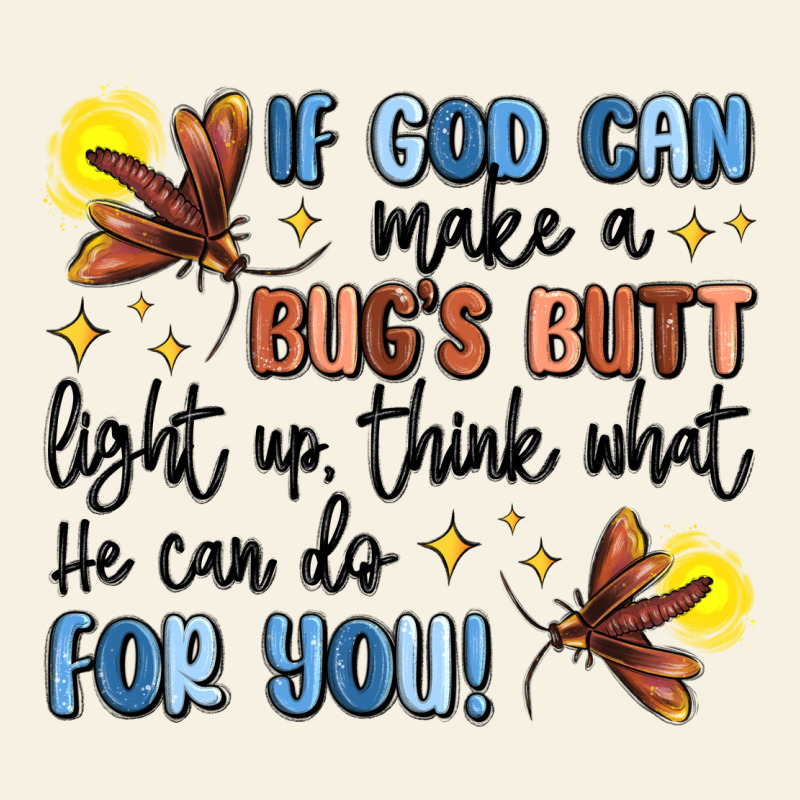 If God Can Make A Bug's Butt Light Up Vintage Tee by MaliasSmallBusiness | Teevron
