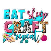 eat sleep craft repeat | Teevron