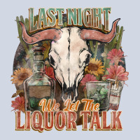 Last Night We Let The Liquor Talk Premium Sweatshirt | Teevron