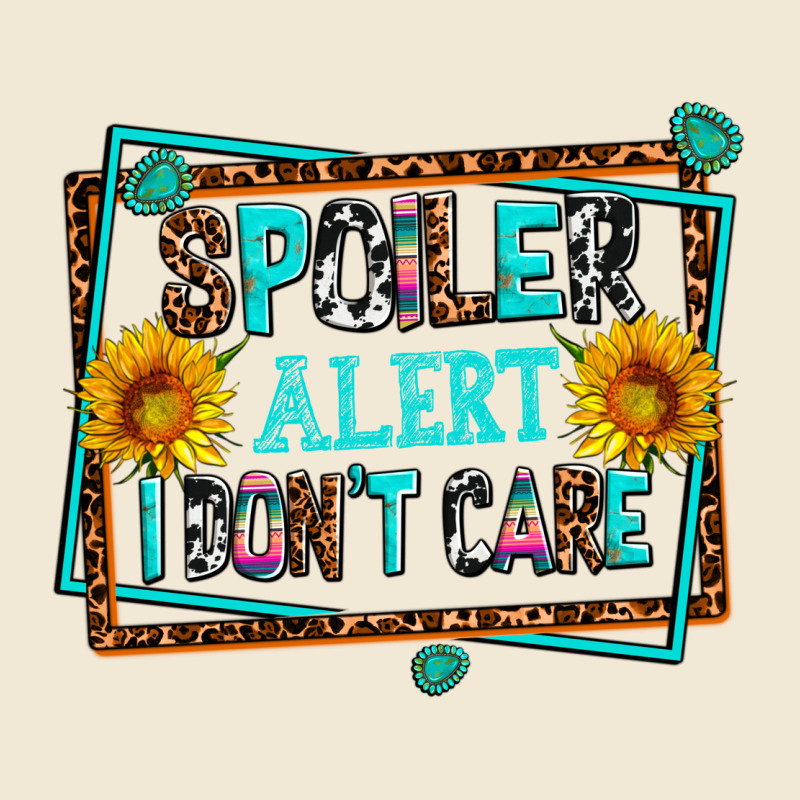 Spoiler Alert I Dont Care Ladies Tee by AdoDesignShop | Teevron