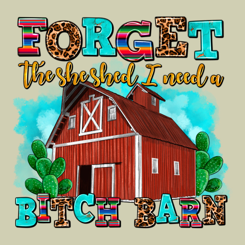 Forget The She Shed I Need A Bitch Barn Heavy Core Tee by AdoDesignShop | Teevron
