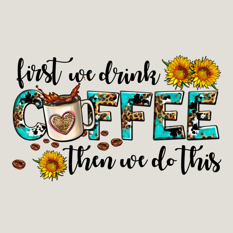First We Drink Coffee Then We Do This Heavy Core Tee by AdoDesignShop | Teevron