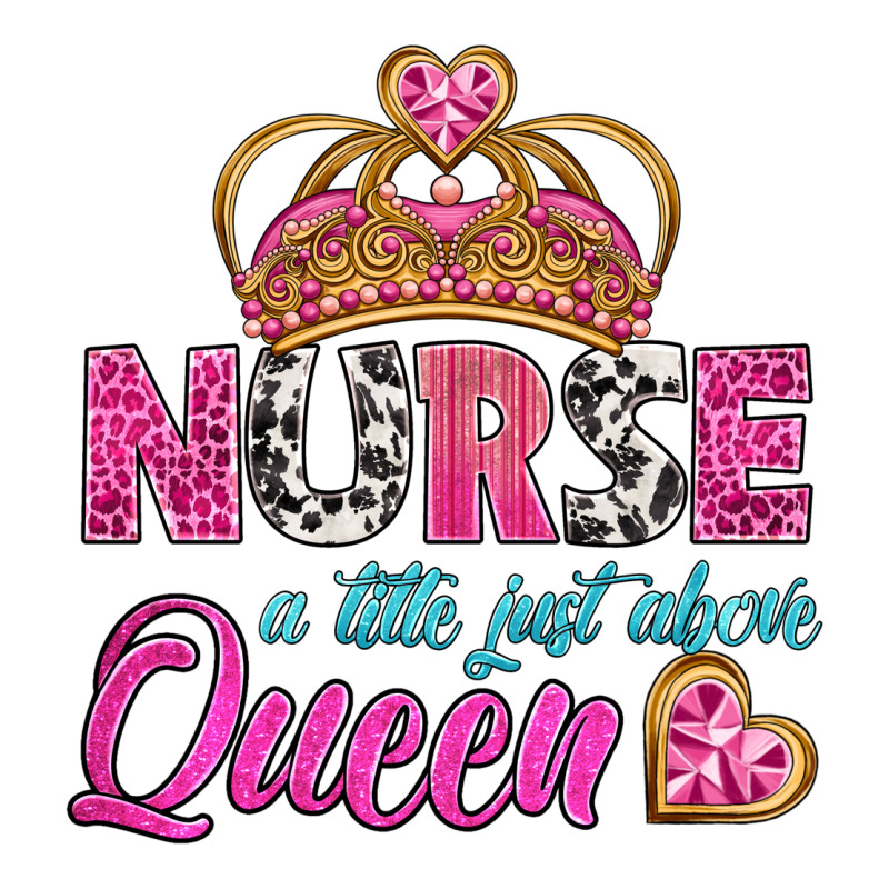 Nurse A Title Just Above Queen Premium Tee by BundleAndBundleShop | Teevron