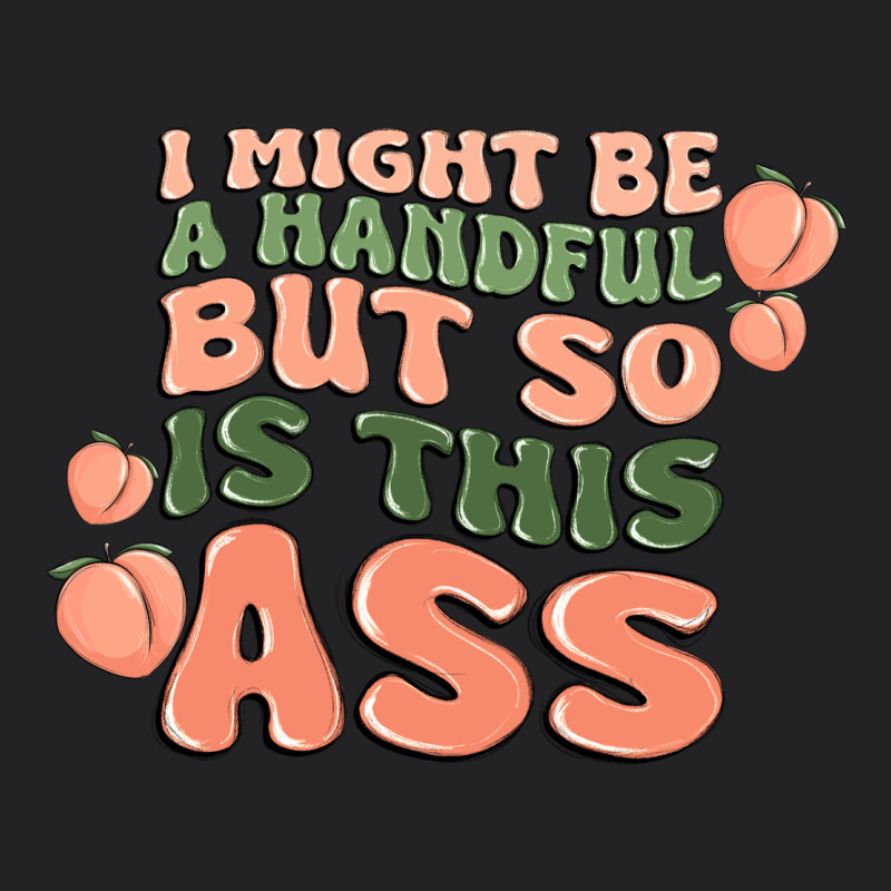I Might Be A Handful But So Is This Ass Vintage Tee by MaliasSmallBusiness | Teevron