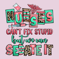 Nurses Cant Fix Stupid But We Can Sedate It Ladies Tee | Teevron