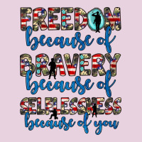 Freedom Because Of Bravery Because Of Selflessness Because Of You Ladies Tee | Teevron