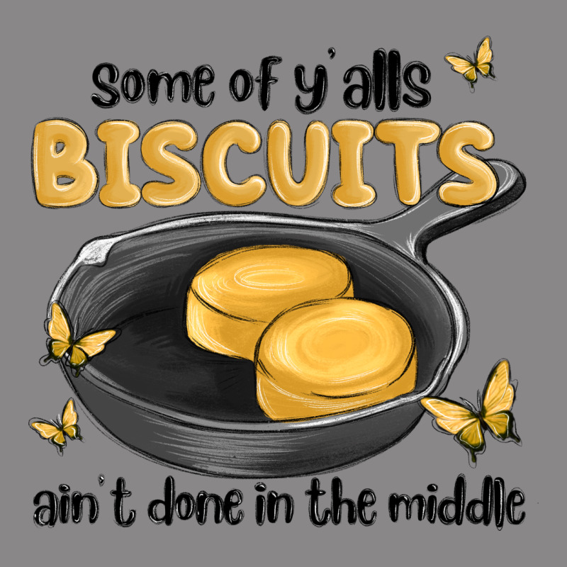 Some Of Yalls Biscuits Aint Done In The Middle Vintage Tee by MaliasSmallBusiness | Teevron