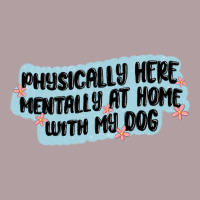 Physically Here Mentally At Home With My Dog Vintage Hoodie | Teevron