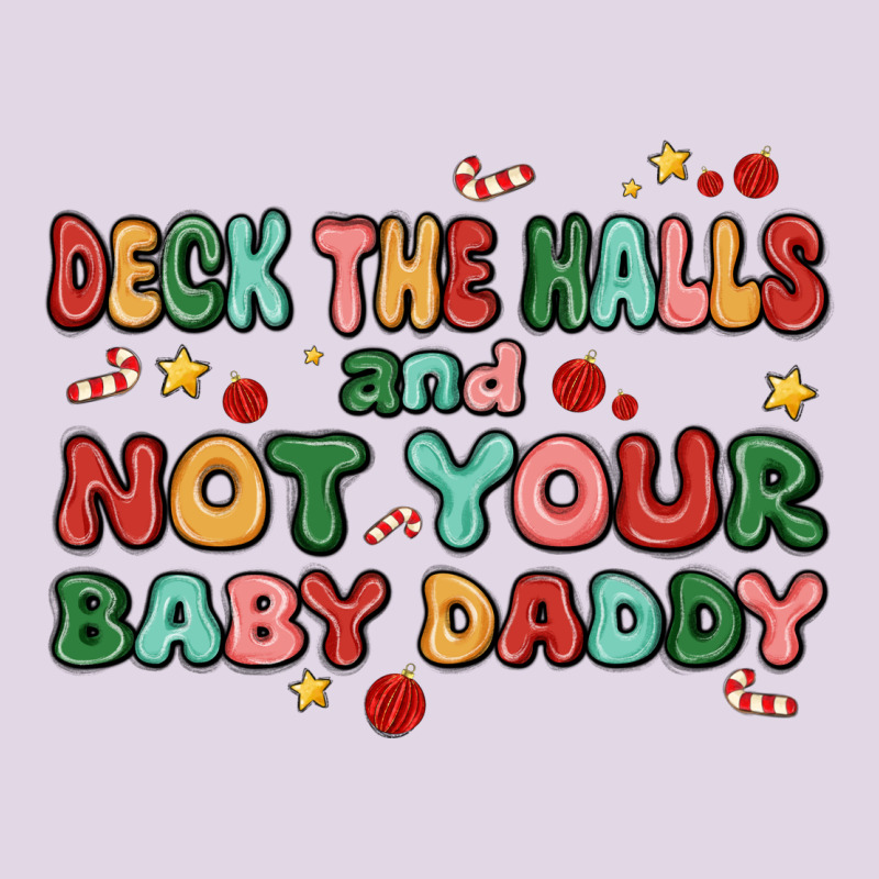 Deck The Halls And Not Your Baby Daddy Classic Tee by MaliasSmallBusiness | Teevron