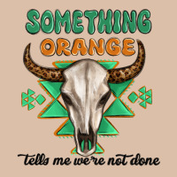 Something Orange Tells Me Were Not Done Urban Heavy Tee | Teevron