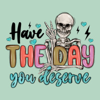 Have The Day You Deserve Classic Tee | Teevron