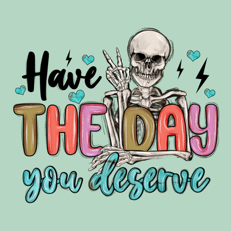 Have The Day You Deserve Classic Tee by MaliasSmallBusiness | Teevron