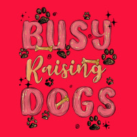 Busy Raising Dogs Classic Tee | Teevron
