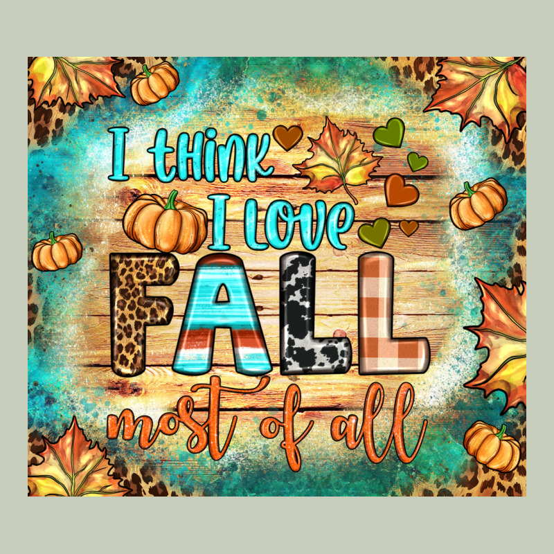 I Think I Love Fall Most Of All Tumbler Ladies Tee by BundleAndBundleShop | Teevron