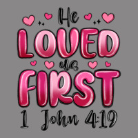 He Loved Us First 1 John 4 19 Vintage Tee | Teevron
