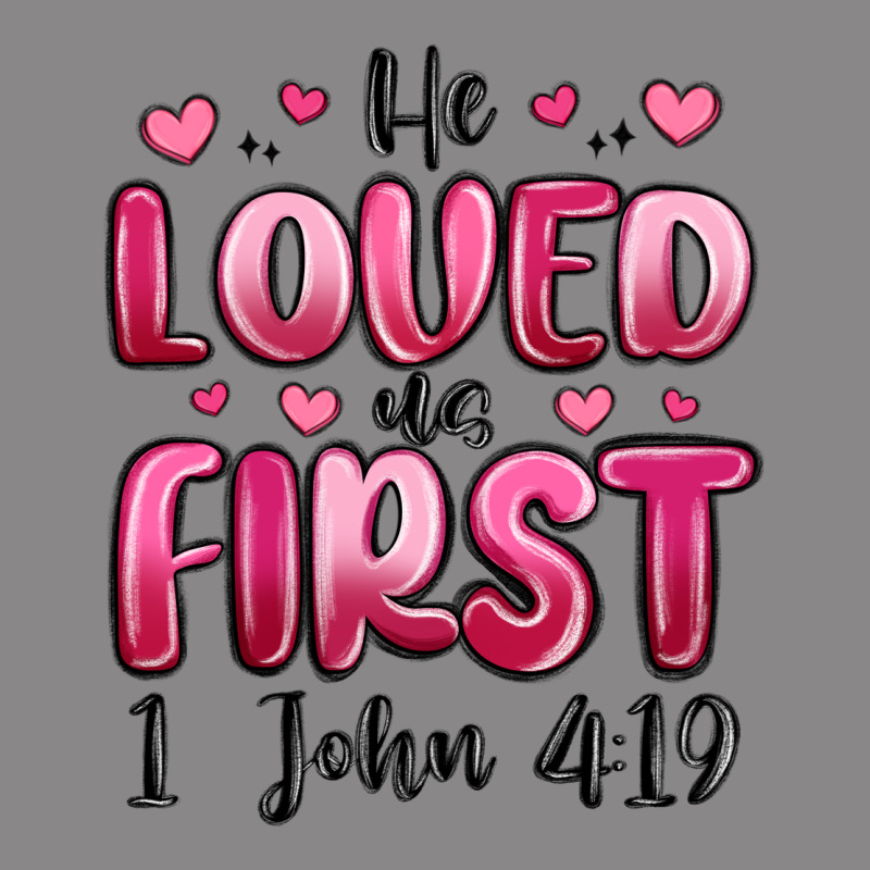 He Loved Us First 1 John 4 19 Vintage Tee by MaliasSmallBusiness | Teevron