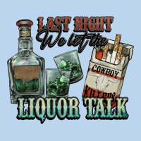 Last Night We Let The Liquor Talk Cowboy Western C Classic Tee | Teevron