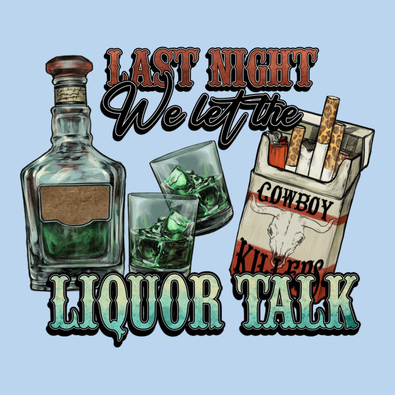 Last Night We Let The Liquor Talk Cowboy Western C Classic Tee by NancyCooperArtShop | Teevron
