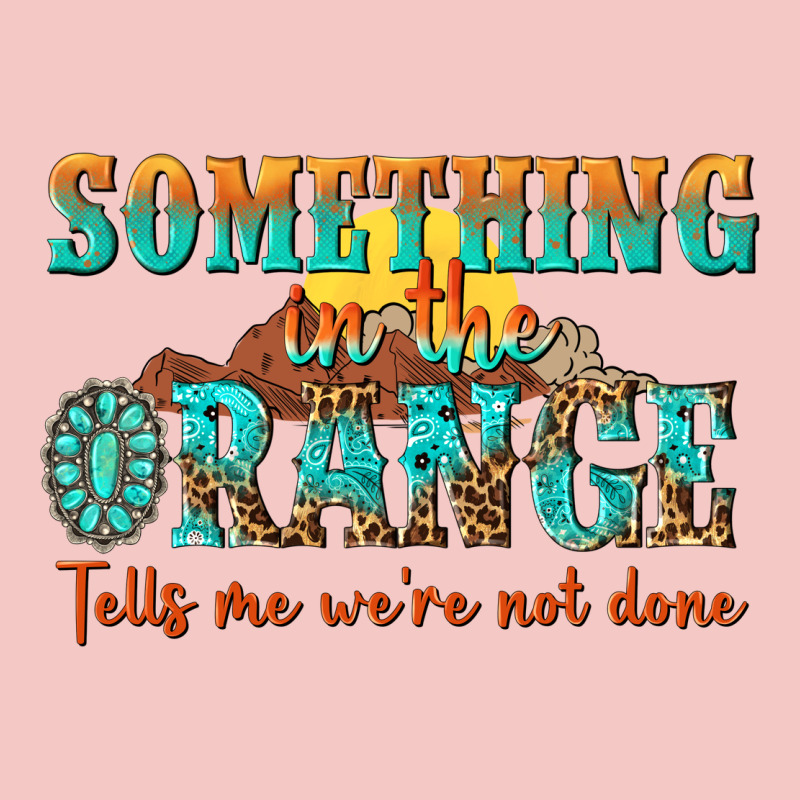 Something In The Orange Tells Me Were Not Done Urban Heavy Tee by NancyCooperArtShop | Teevron