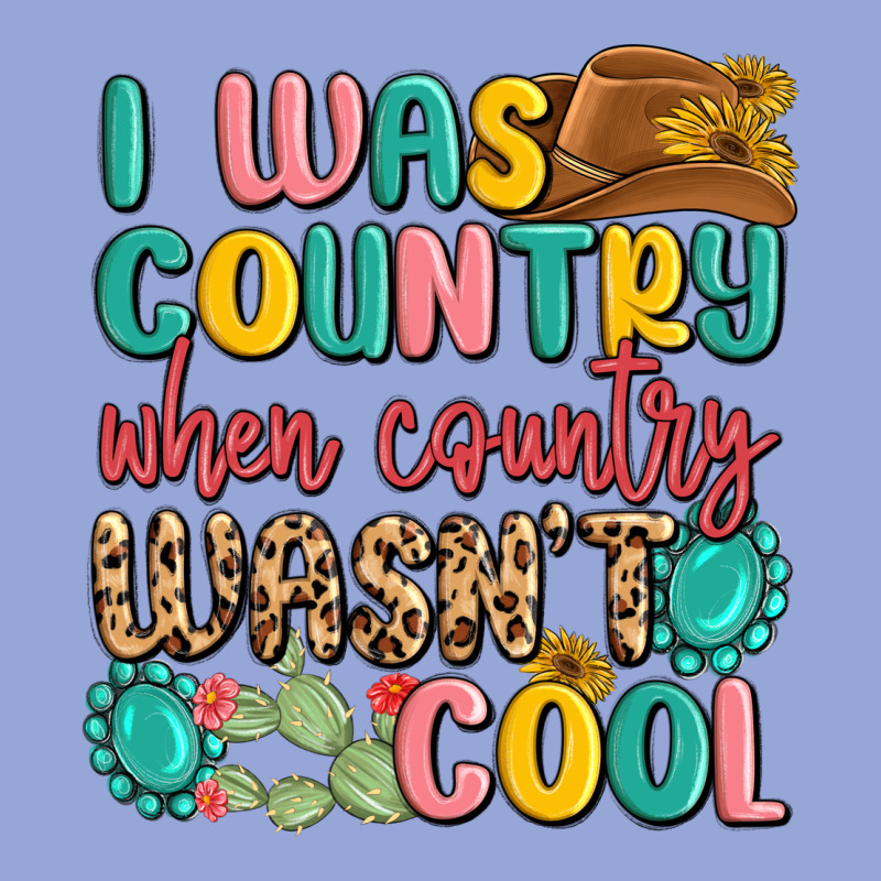 I Was Country When Country Wasnt Cool Classic Tee by MaliasSmallBusiness | Teevron