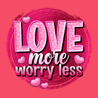 Love More Worry Less Valentine's Day Premium Sweatshirt | Teevron