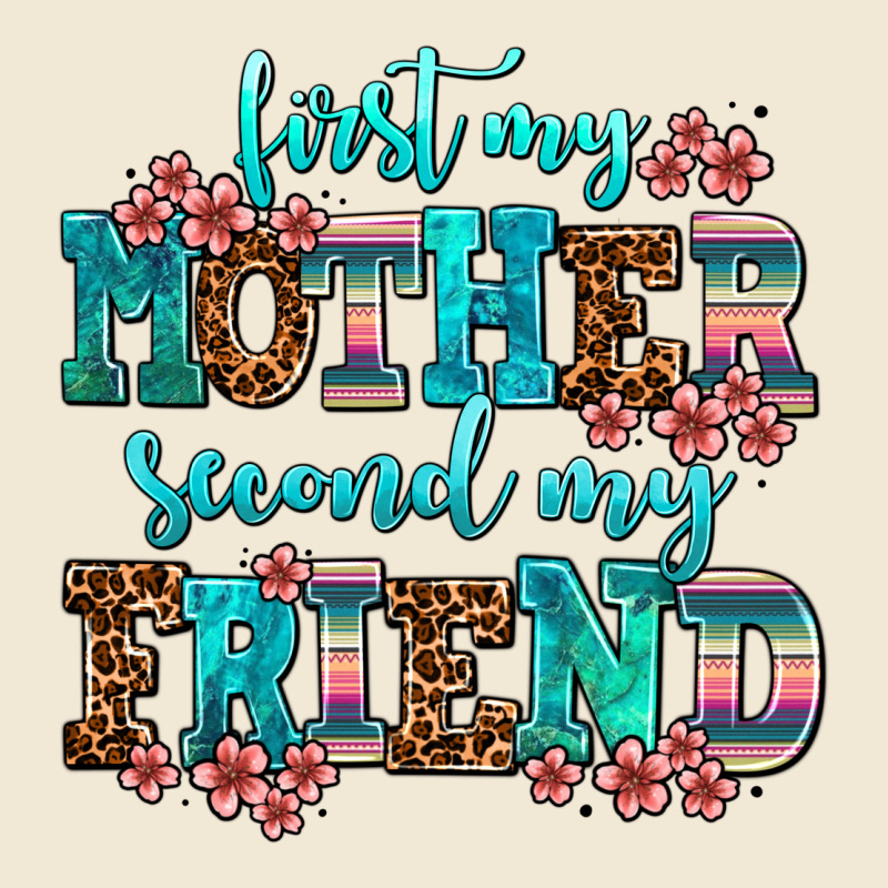 First My Mother Second My Friend Ladies Tee by AdoDesignShop | Teevron