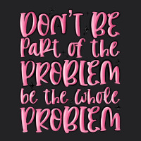 Don't Be Part Of The Problem Be The Whole Problem Vintage Tee | Teevron
