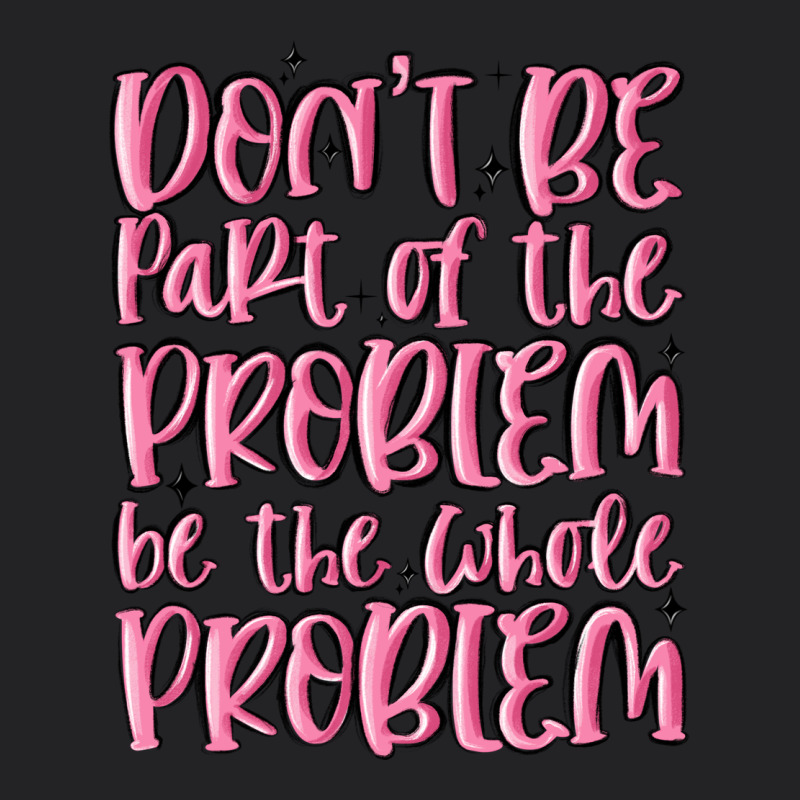 Don't Be Part Of The Problem Be The Whole Problem Vintage Tee by MaliasSmallBusiness | Teevron