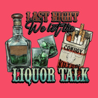 Last Night We Let The Liquor Talk Cowboy Premium Sweatshirt | Teevron
