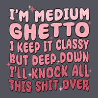 Im Medium Ghetto I Keep It Classy But Deep Down Pn Vintage Hoodie | Teevron